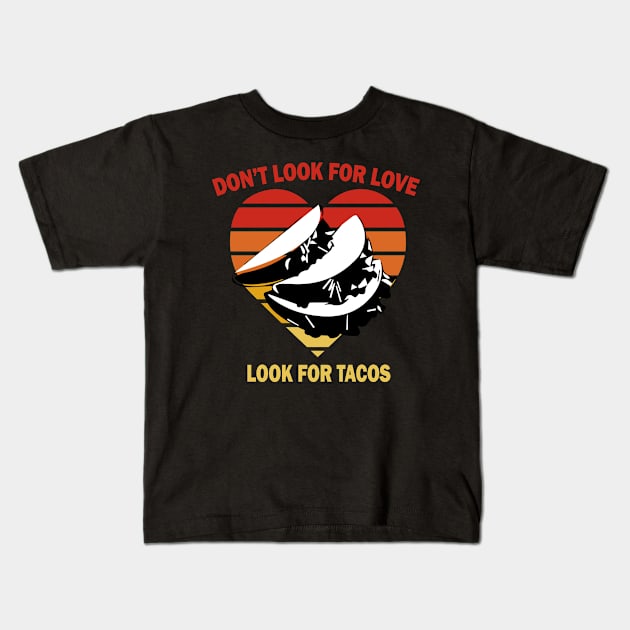 Dont look for love look for tacos vintage Kids T-Shirt by Prints by Hitz